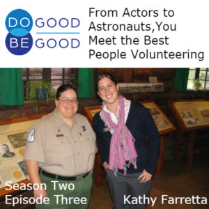 From Actors to Astronauts, You Meet the Best People Volunteering, Season Two Episode Three with Kathy Farretta
