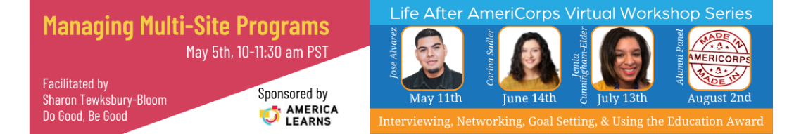 Managing MultiSite Programs on May 5th and then Life After AmeriCorps workshop series starting May 11th