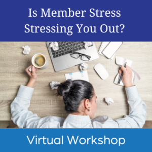 Is member stress stressing you out virtual workshop