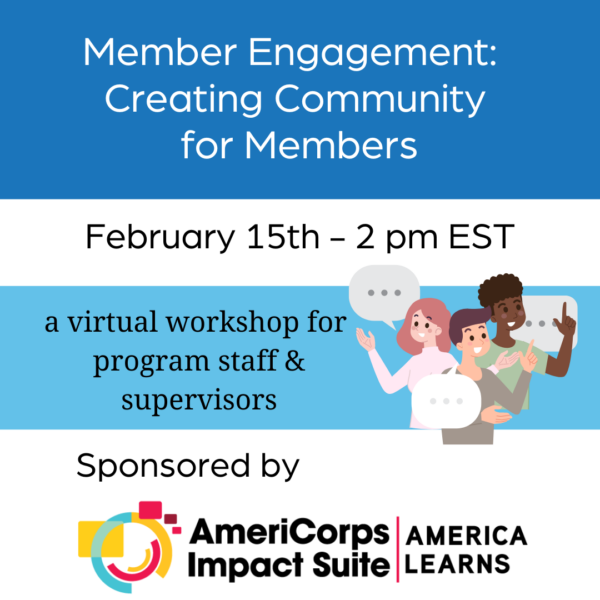 Member Engagement: Creating Community for Members on February 15 at 2 pm eastern time, a virtual workshop for program staff and supervisors